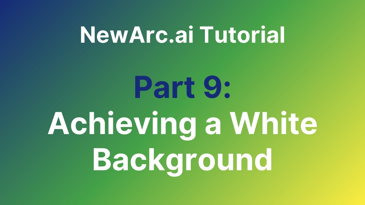 9. Achieving a White Background - NewArc.ai Tutorial