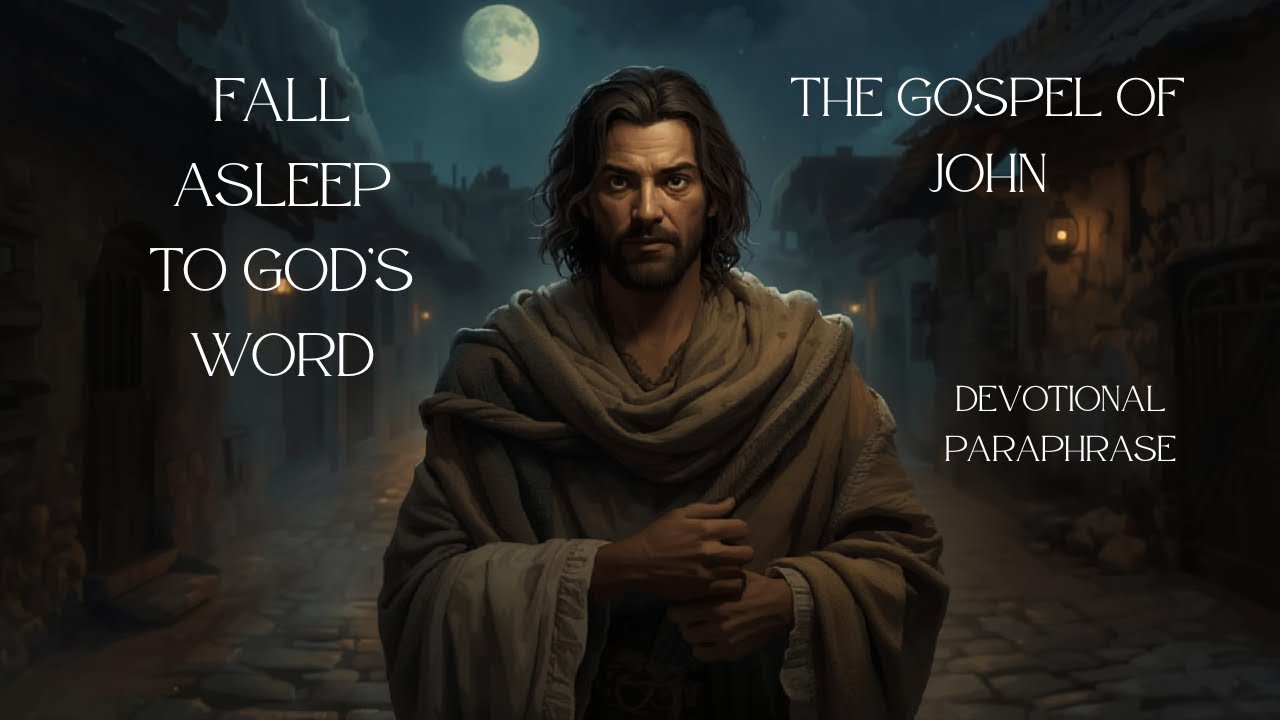 Gospel of John| Fall Asleep To God's Word| A Devotional Paraphrase