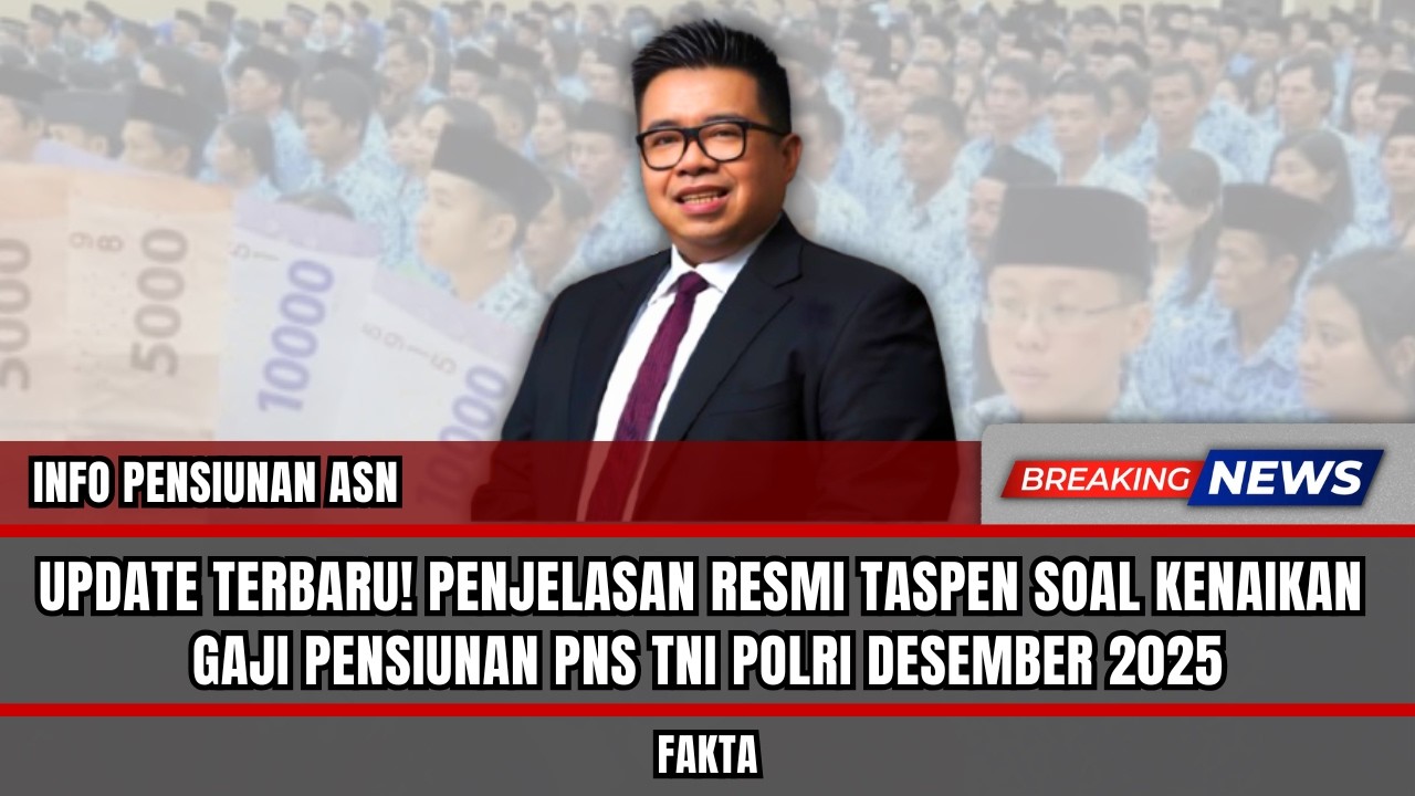 UPDATE TERBARU! Penjelasan Resmi TASPEN Soal Kenaikan Gaji Pensiunan PNS TNI POLRI Desember 2025