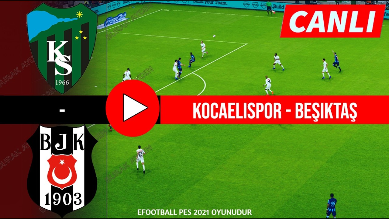 BEŞİKTAŞ - KOCAELİSPOR MA&Ccedil;I CANLI İZLE | eFootball 21 T&uuml;rk&ccedil;e Oyun