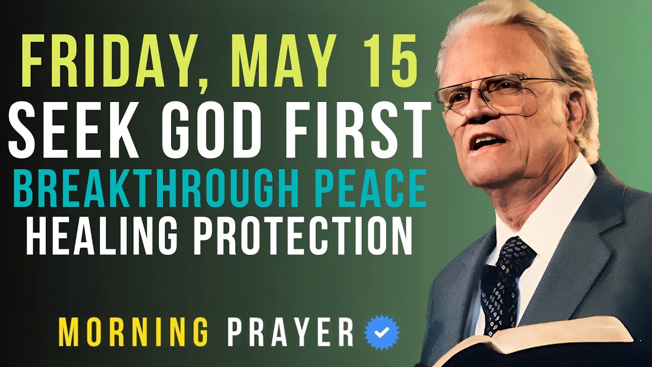 Friday, May 15 | Seek God with All Your Heart and Witness His Miracles | Billy Graham