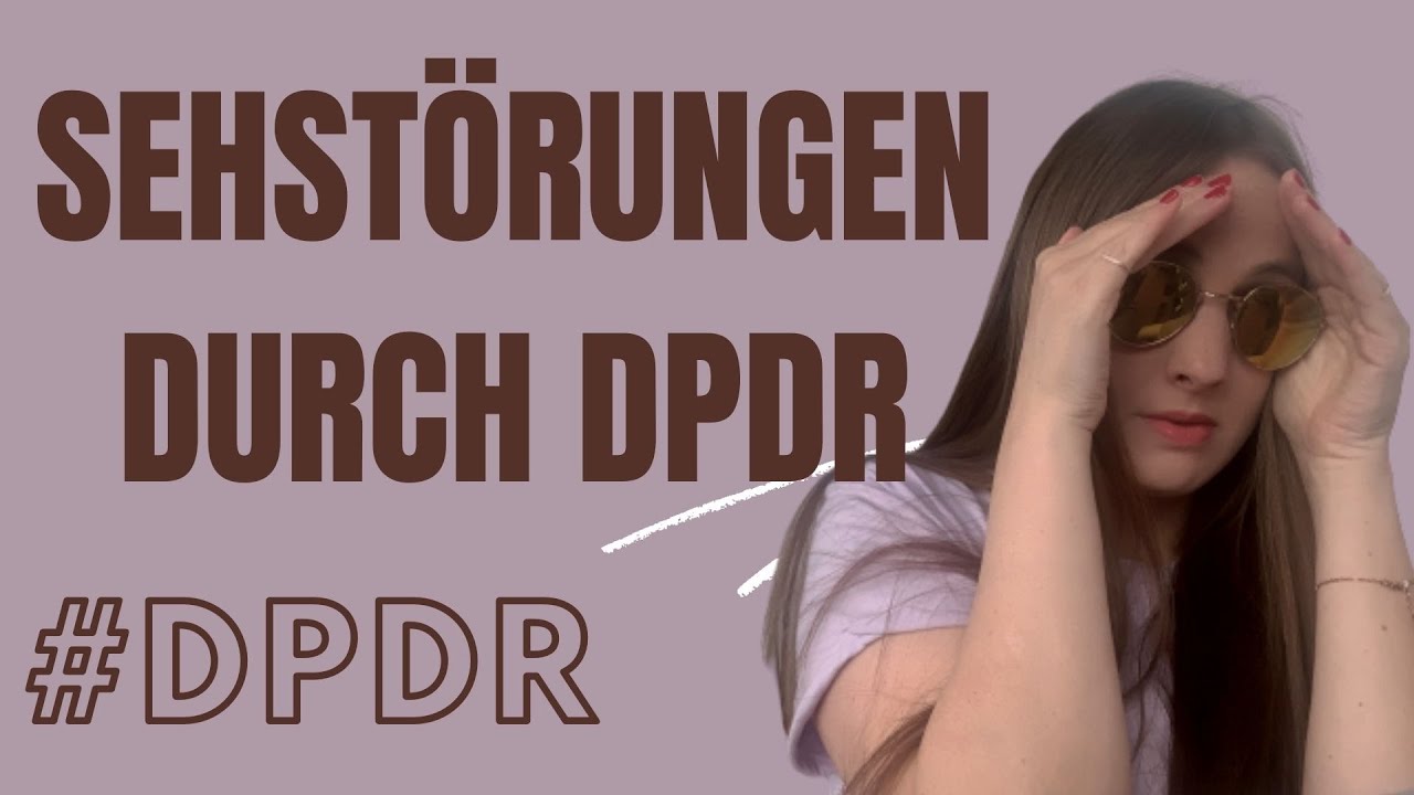 Meine Sehstörungen durch die DPDR (Depersonalisation, Derealisation, Glasscheibe, verschwommen)