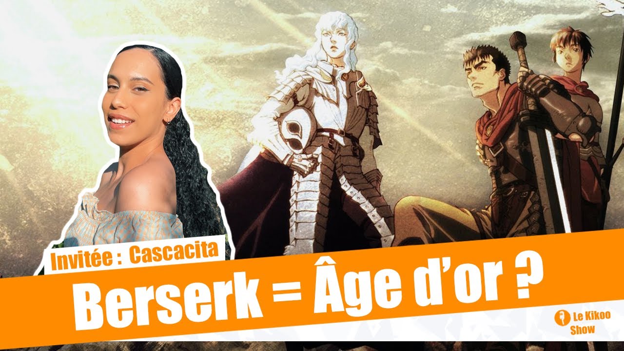 Berserk c'est que l'âge d'or ? - Invitée : Cascacita - Le Kikoo Show