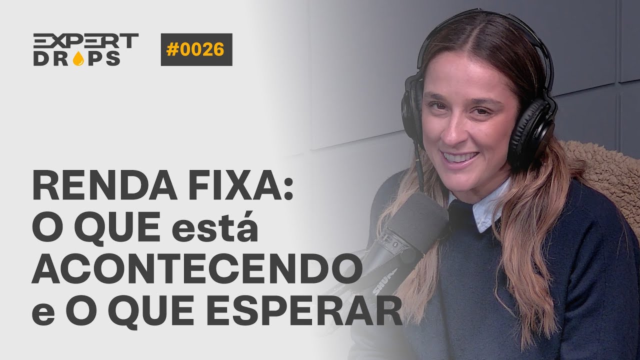 RENDA FIXA: O QUE está ACONTECENDO e O QUE ESPERAR | Expert Drops #26