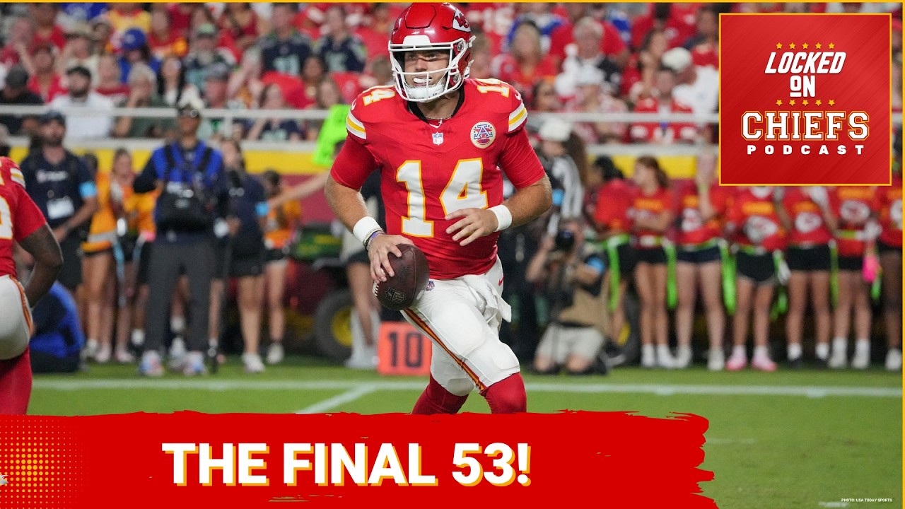 BREAKING DOWN Chiefs 53-Man Roster&mdash;Who Gets the FINAL SPOTS?