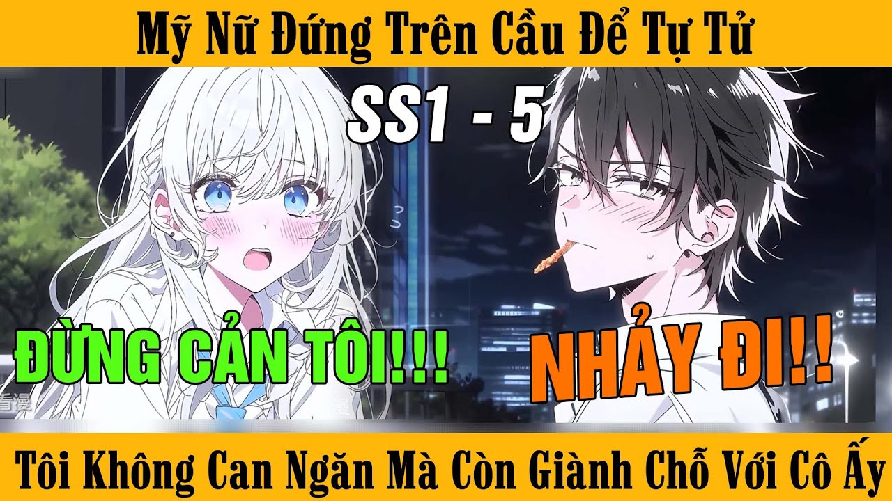 FULL SS1 - 5 | Mỹ Nữ Đứng Trên Cầu Tự T*, Tôi Không Ngăn Cản Mà Còn  Giành Chỗ Với Cô Ấy Và Cái Kết.