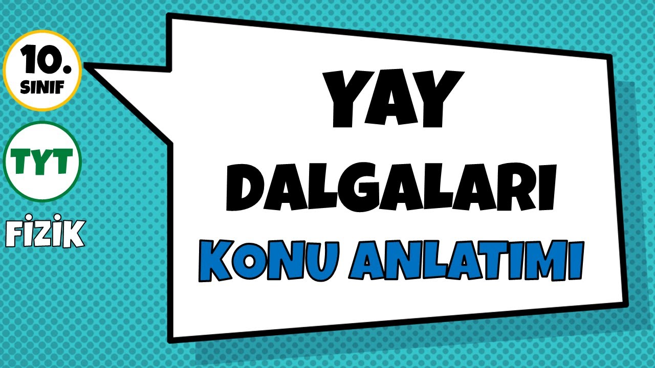 Yay Dalgaları - Konu Anlatımı | 10.Sınıf ve TYT Fizik
