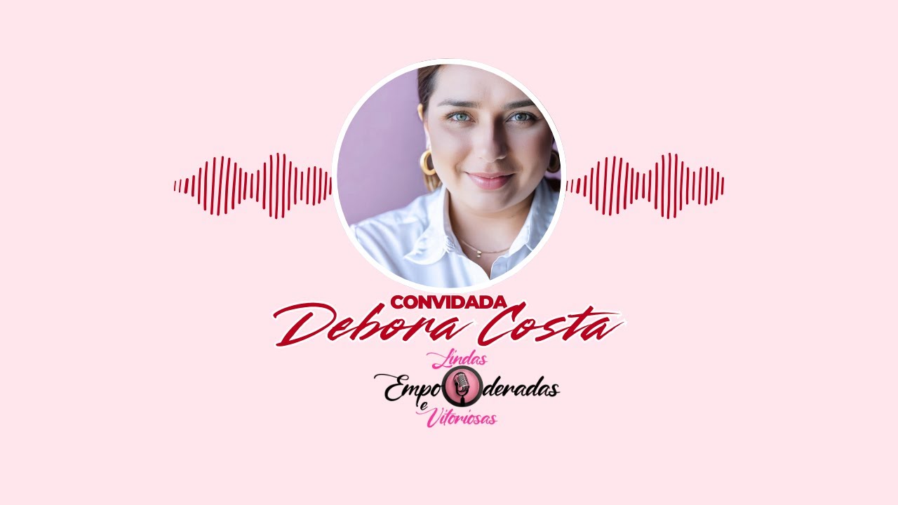 Lindas Empoderadas e Vitoriosas #1 Débora Costa