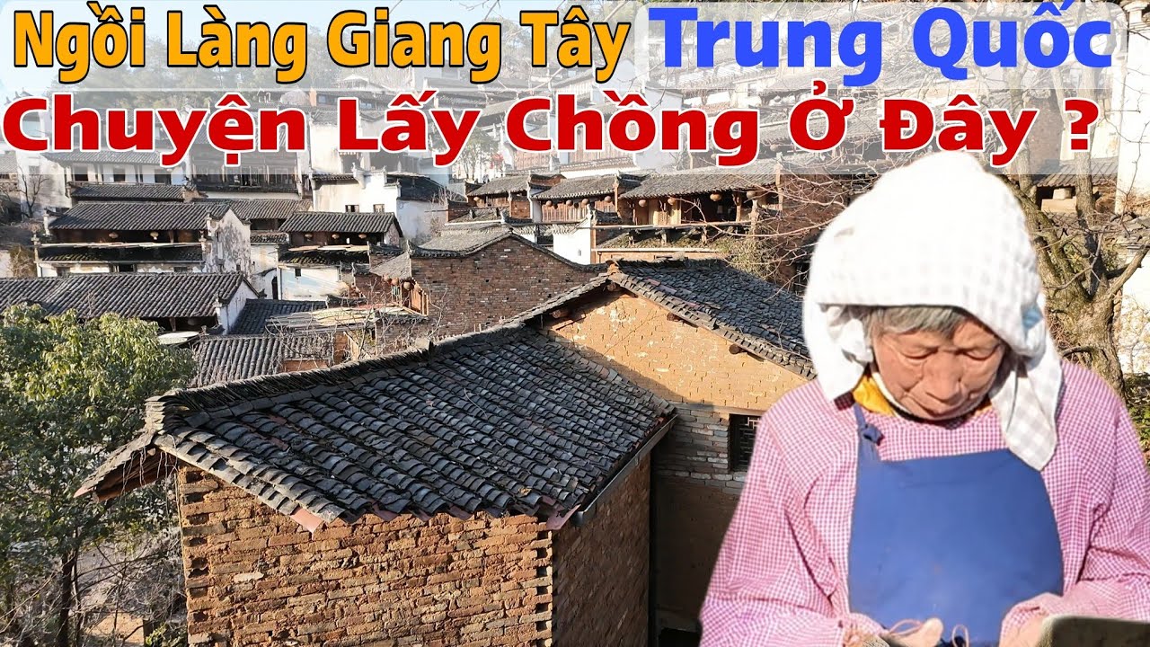 Thăm Ngôi Làng Miền Núi Giang Tây Trung Quốc Nói Về Chuyện Lấy Chồng Ở Đây ?