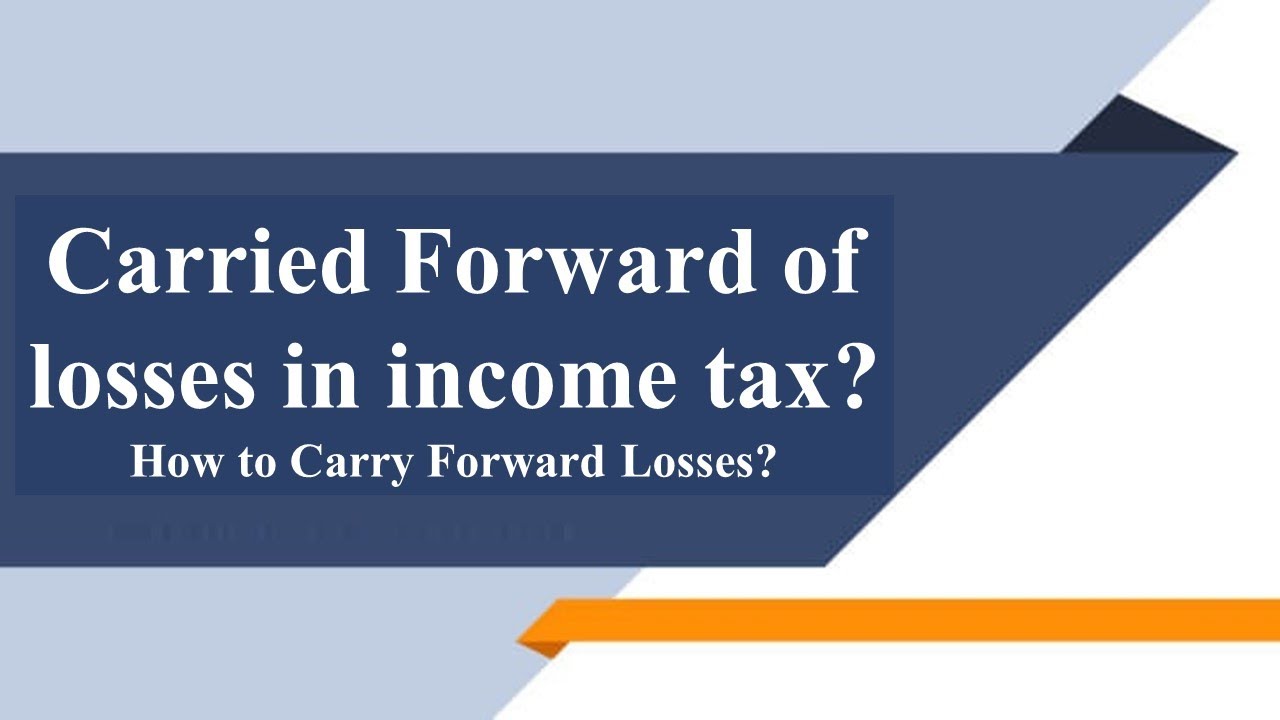 Carried Forward of losses in income tax