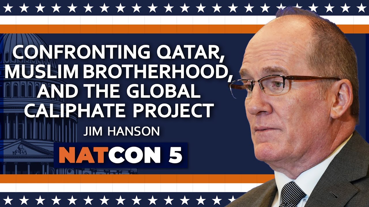Jim Hanson | Confronting Qatar, Muslim Brotherhood, and the Global Caliphate Project | NatCon 5
