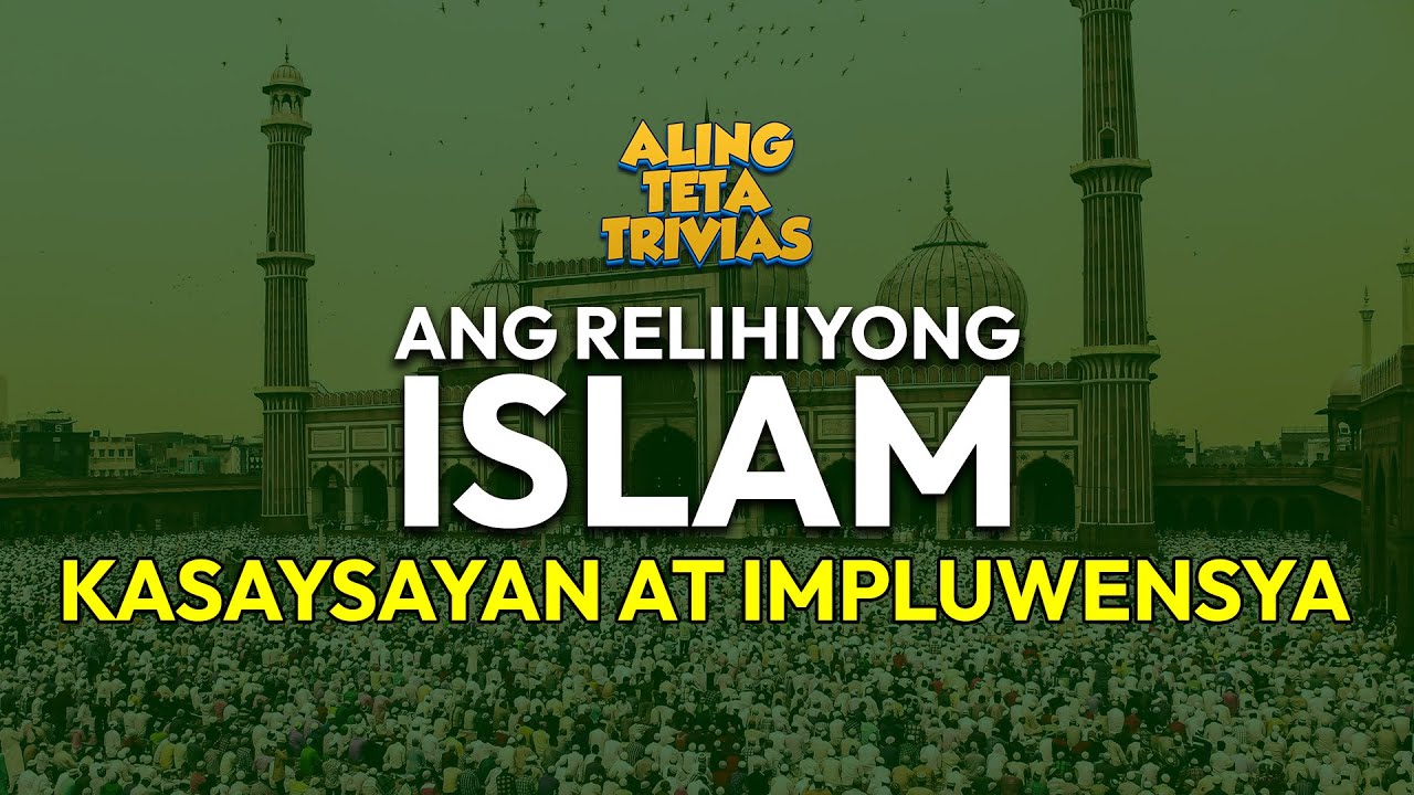 ANG RELIHIYONG ISLAM || KASAYSAYAN AT IMPLUWENSYA