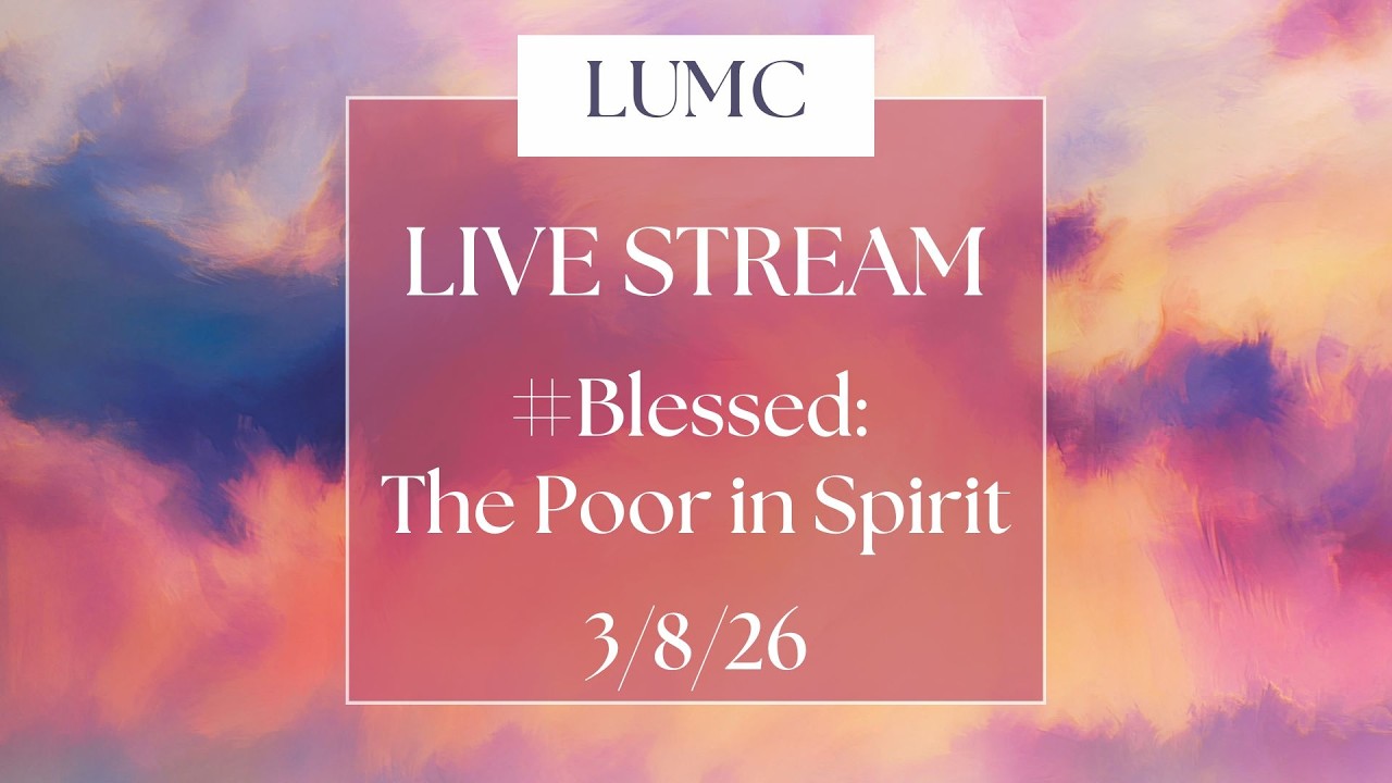 LUMC Worship 3-8-26 | #Blessed: The Poor in Spirit