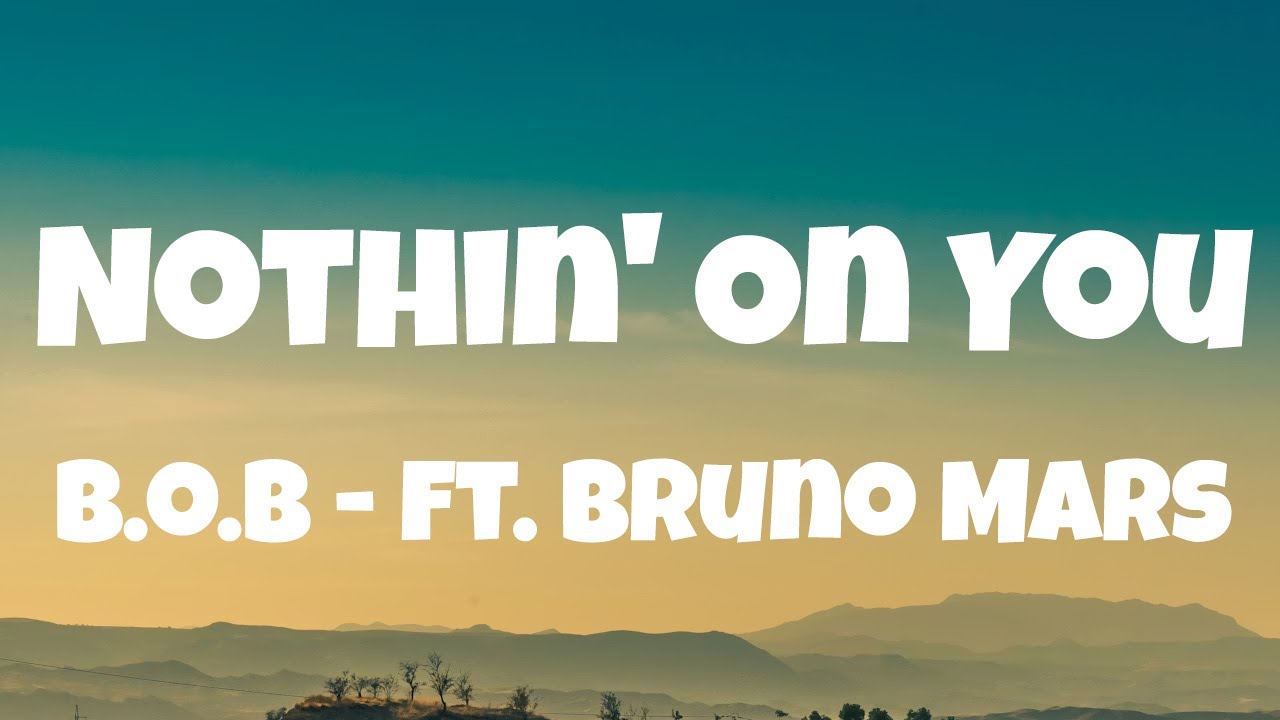 B.o.B - Nothin' On You (Lyrics) ft. Bruno Mars