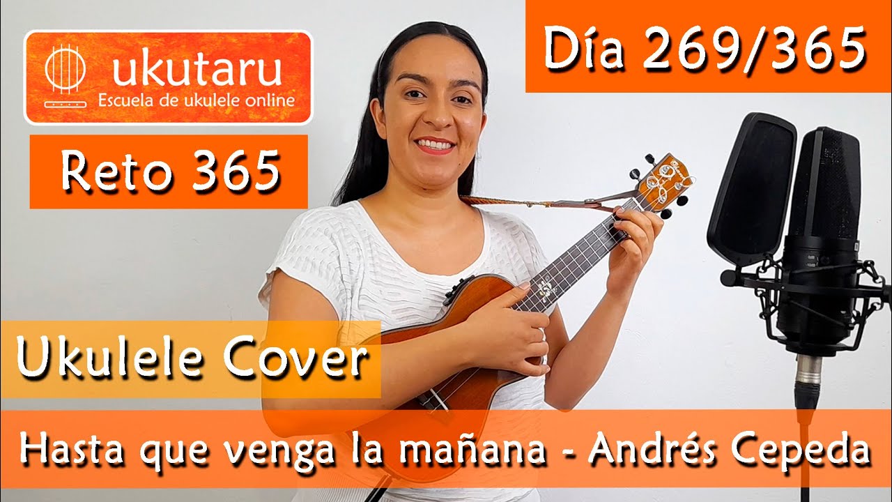 269. RETO 365 DÍA 269: HASTA QUE VENGA LA MAÑANA  ( ANDRÉS CEPEDA )  -  UKULELE COVER