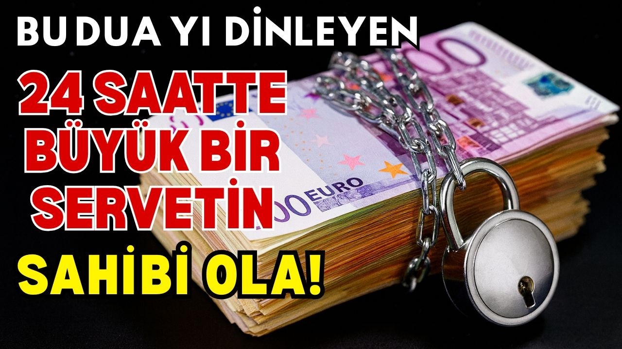 Bu Duayi Dinleyen 24 Saatte Büyük Bir Servetin Sahibi Olacak ! Yildirim Kadar Hizli Kabul Olan Dua