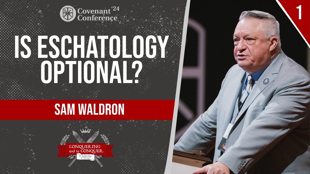 Is Eschatology Optional? | Sam Waldron | CovCon'24