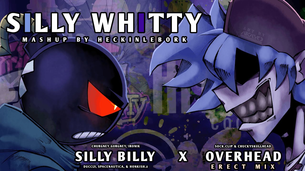[MASHUP] SILLY WHITTY [ Silly Billy x Overhead Erect Remix] | Mashup By HeckinLeBork