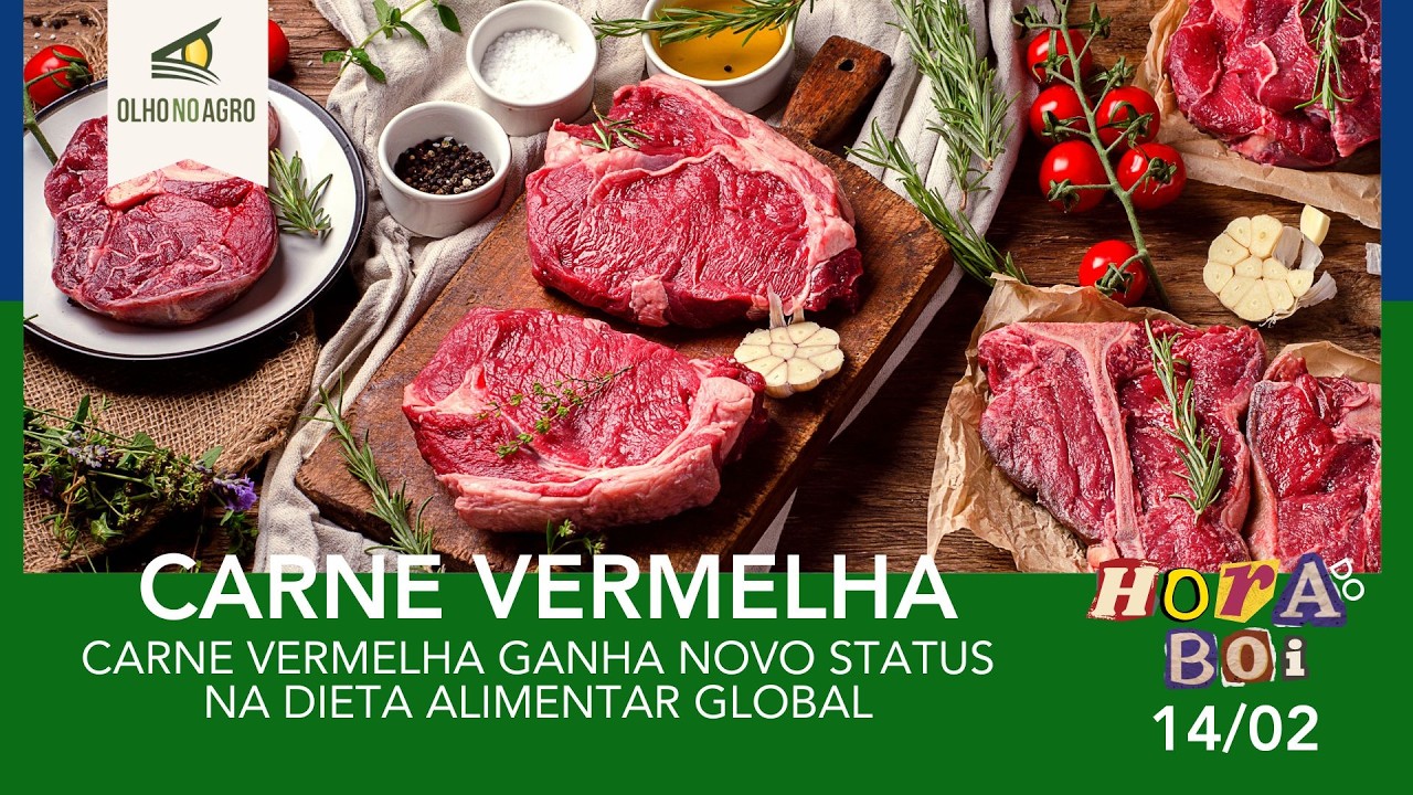 HORA DO BOI 14/02 - CARNE VERMELHA GANHA NOVO STATUS NA DIETA ALIMENTAR GLOBAL