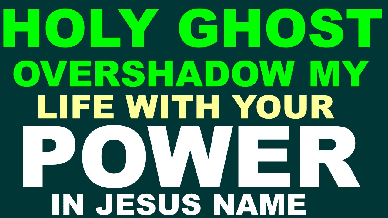 HOLY GHOST OVERSHADOW MY LIFE WITH YOUR POWER | IN THE NAME OF JESUS