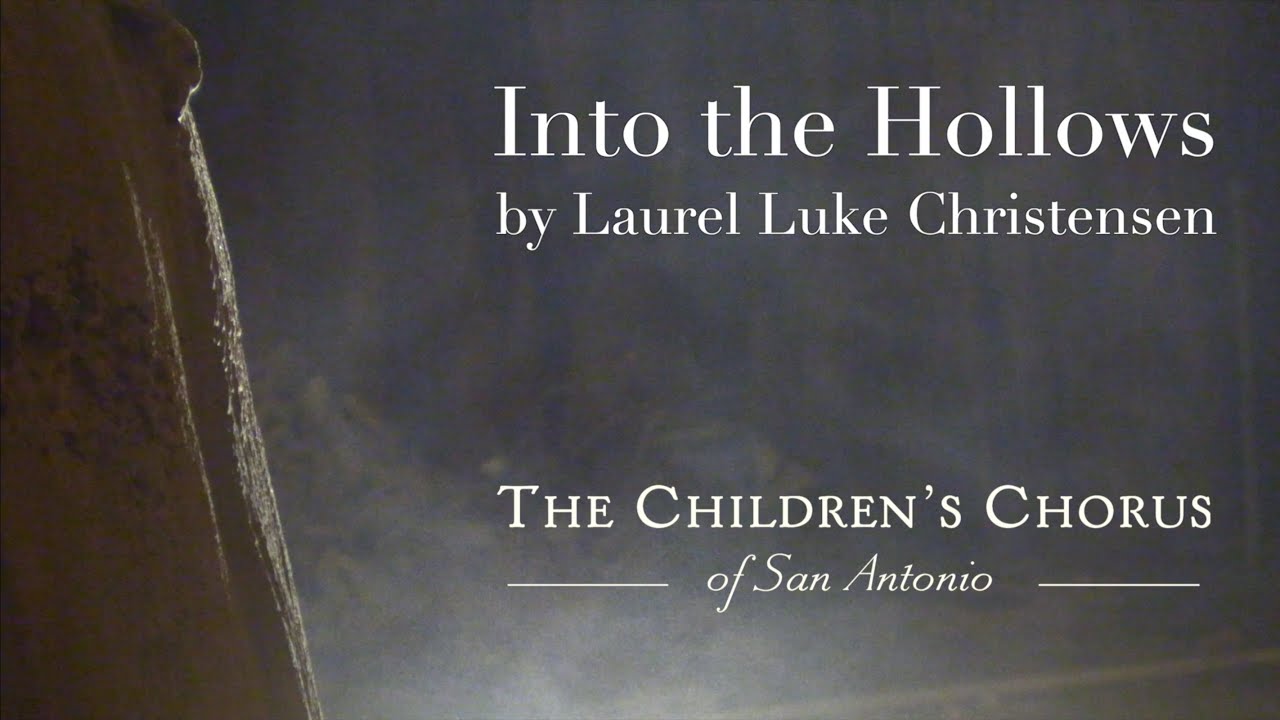 Laurel Luke Christensen - Into the Hollows | Children's Chorus of San Antonio