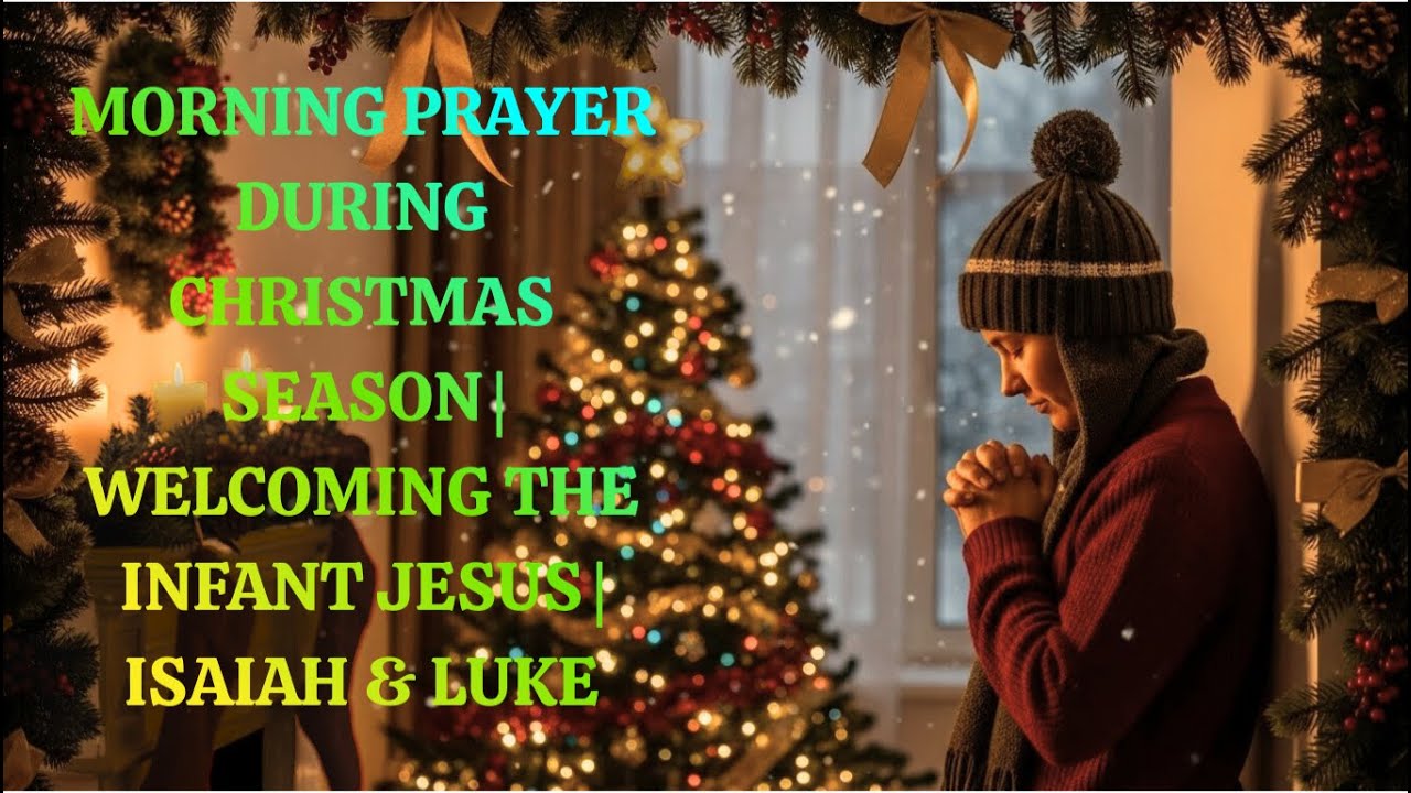 Morning Prayer During Christmas Season | Welcoming The Infant Jesus | Isaiah & Luke