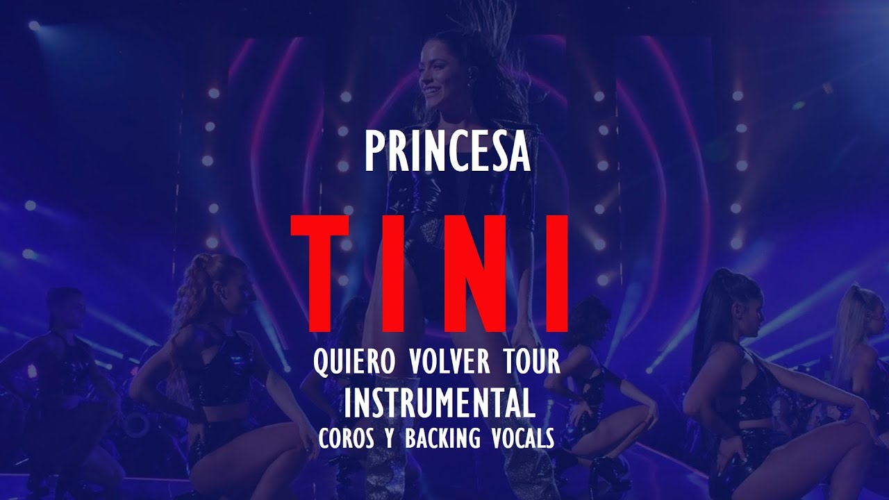 TINI Quiero Volver Tour - Princesa - INSTRUMENTAL COROS
