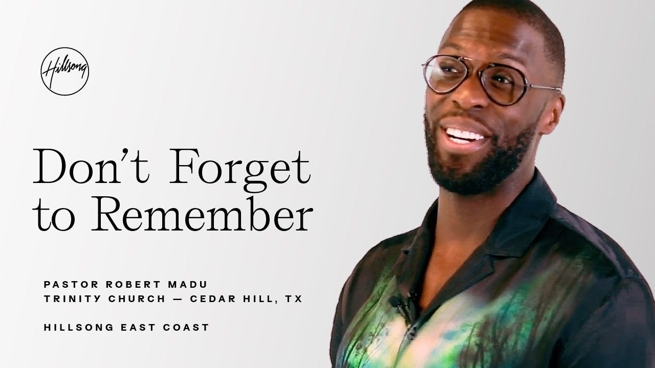 Don’t Forget to Remember | Robert Madu | Hillsong East Coast