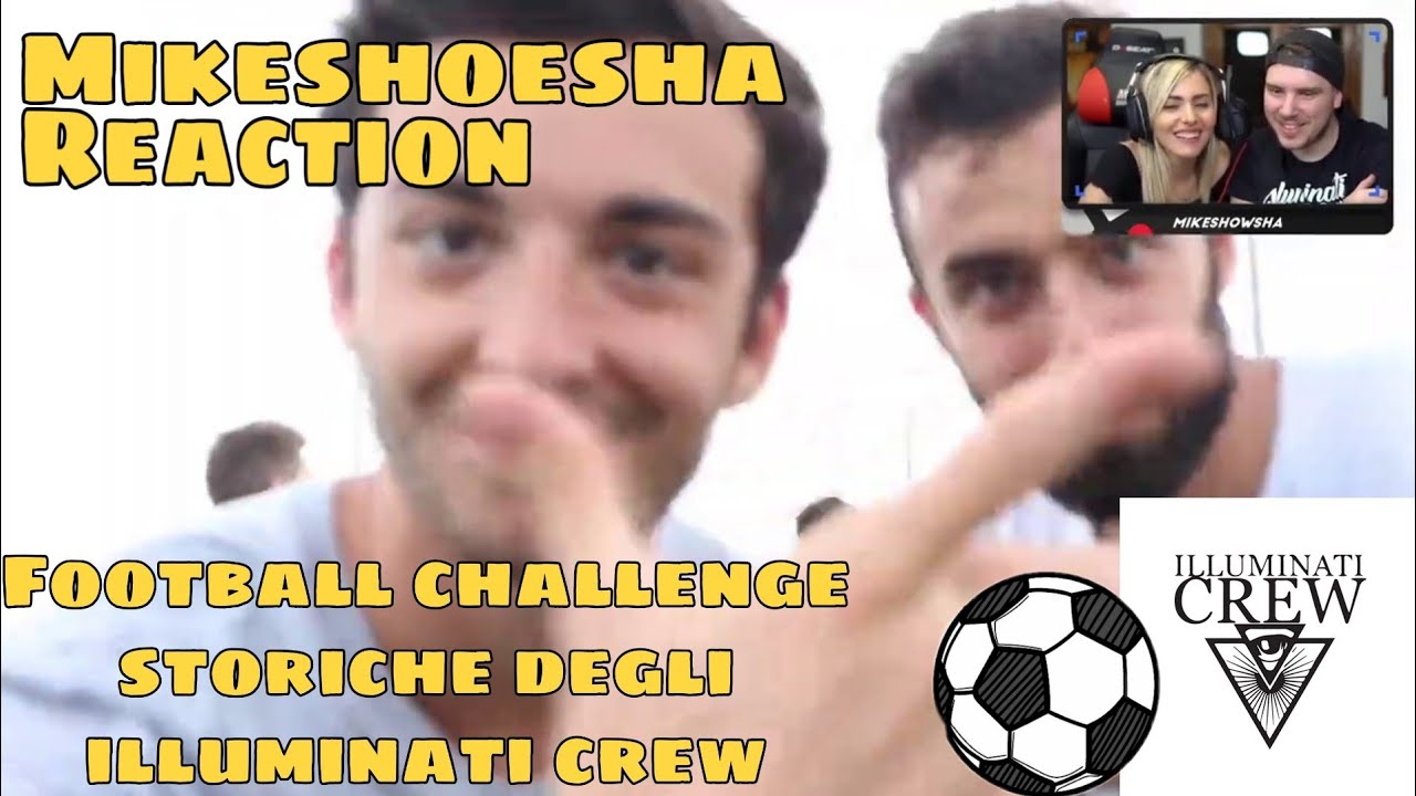 MIKESHOWSHA ED AMBRA REACTION ALLE FOOTBALL CHALLENGE STORICHE DEGLI ILLUMINATI CREW!