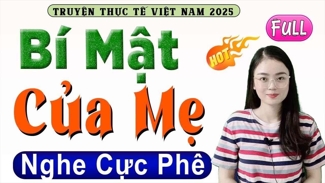 [FULL] BÍ MẬT CỦA MẸ _ Siêu phẩm truyện thực tế đi vào lòng người nghe