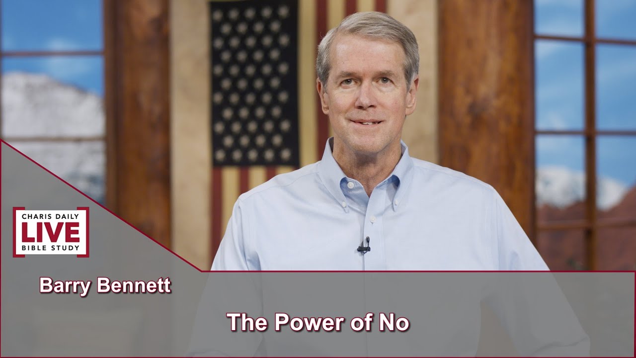Charis Daily Live Bible Study: The Power of No - Barry Bennett - July 22, 2021