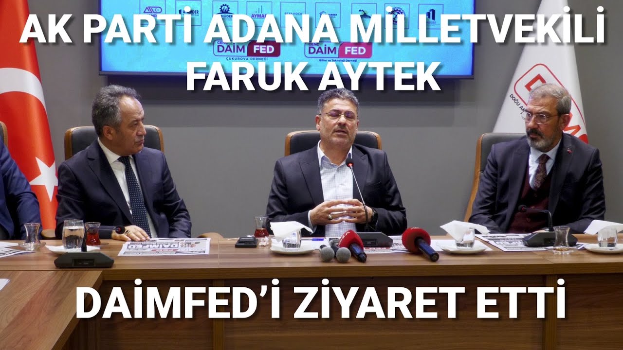 AK PARTİ ADANA MİLLETVEKİLİ FARUK AYTEK, DAİMFED'İ ZİYARET ETTİ