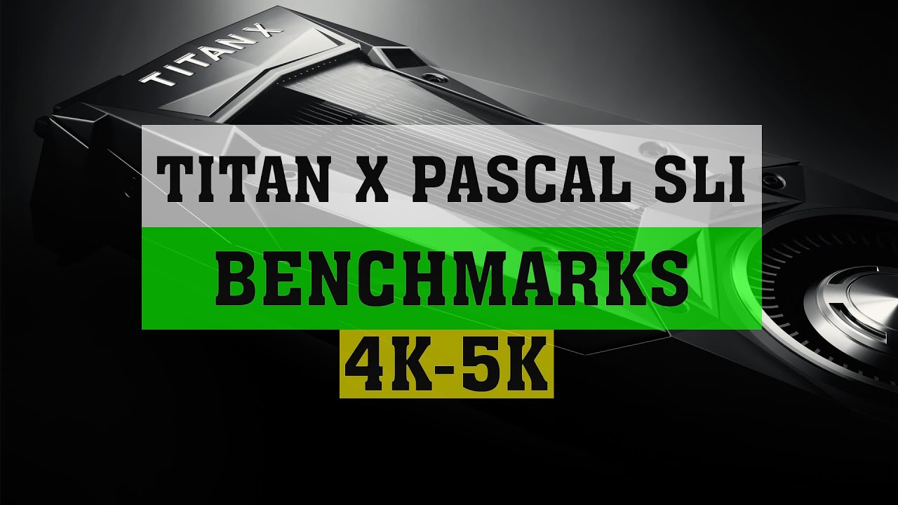 NVIDIA TITAN X PASCAL SLI BENCHMARKS | PASCAL TITAN X SLI 4K BENCHMARKS | 6950X |  ThirtyIR