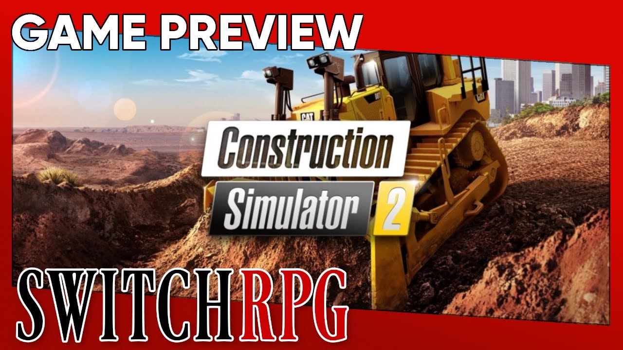 SwitchRPG Previews - Construction Simulator 2 US - Console Edition - Nintendo Switch Gameplay