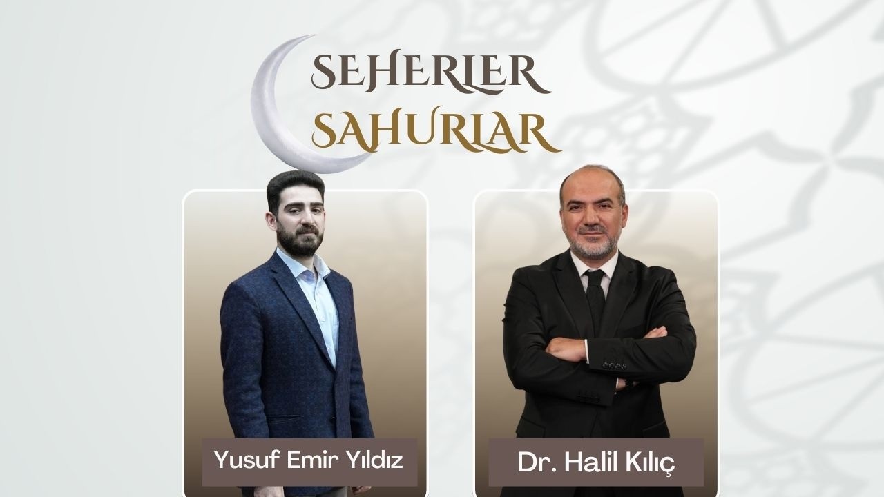 SEHERLER VE SAHURLAR    20260226 YUSUF EMİR YILDIZ HALİL KILIÇ