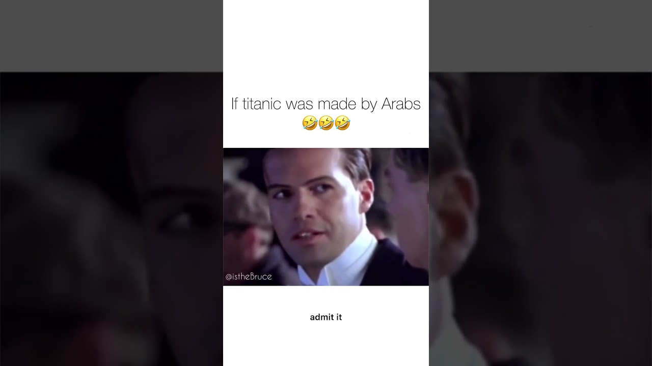 If titanic was made by Arabs episode 2 istheBruce voiceover