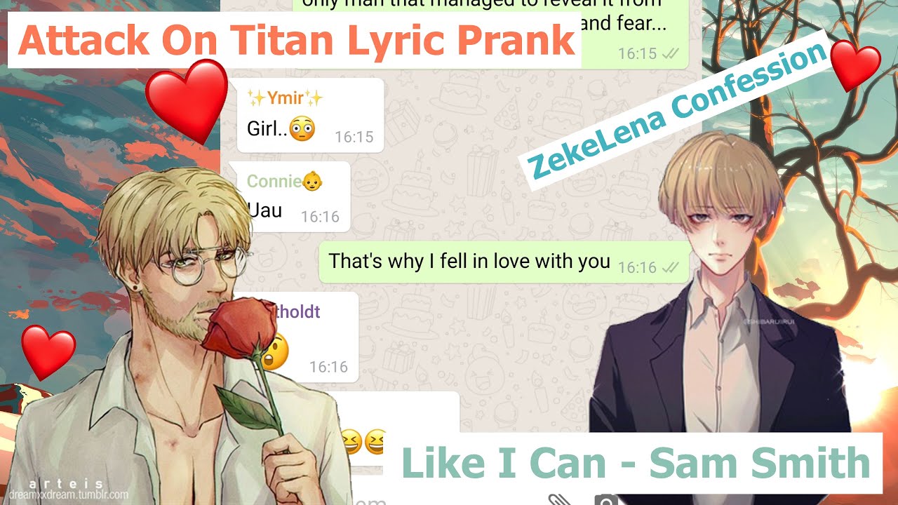 Attack On Titan Lyric Prank | | ZekeLena Confession | | Like I Can - Sam Smith| | P.8 EXTRA EP