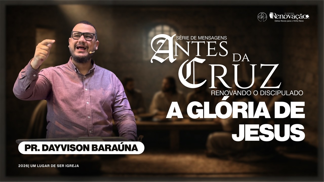 A GLÓRIA DE JESUS | Pr. Dayvison Baraúna