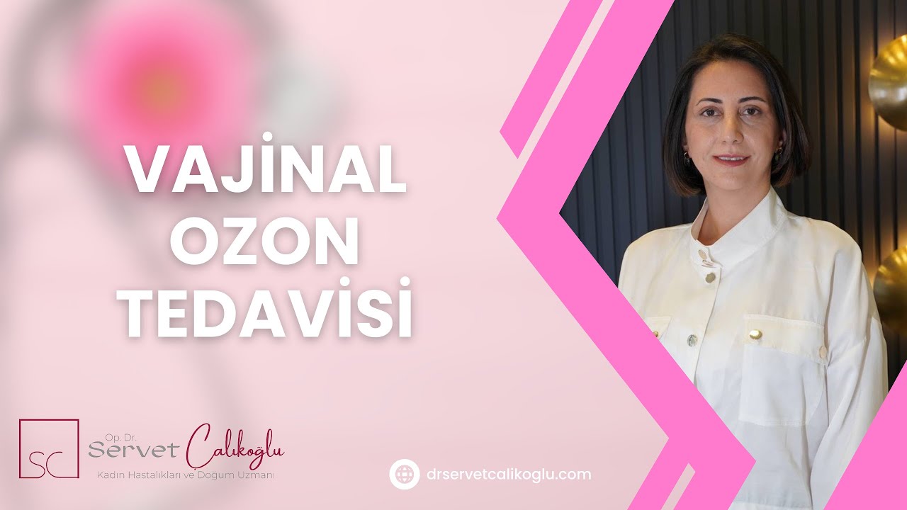 Vajinal Ozon Tedavisi - Dr. Servet Çalıkoğlu