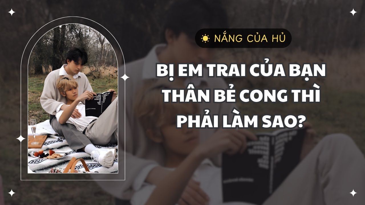 TRUYỆN BL | BỊ EM TRAI CỦA BẠN THÂN BẺ CONG THÌ PHẢI LÀM SAO | Nắng Của Hủ
