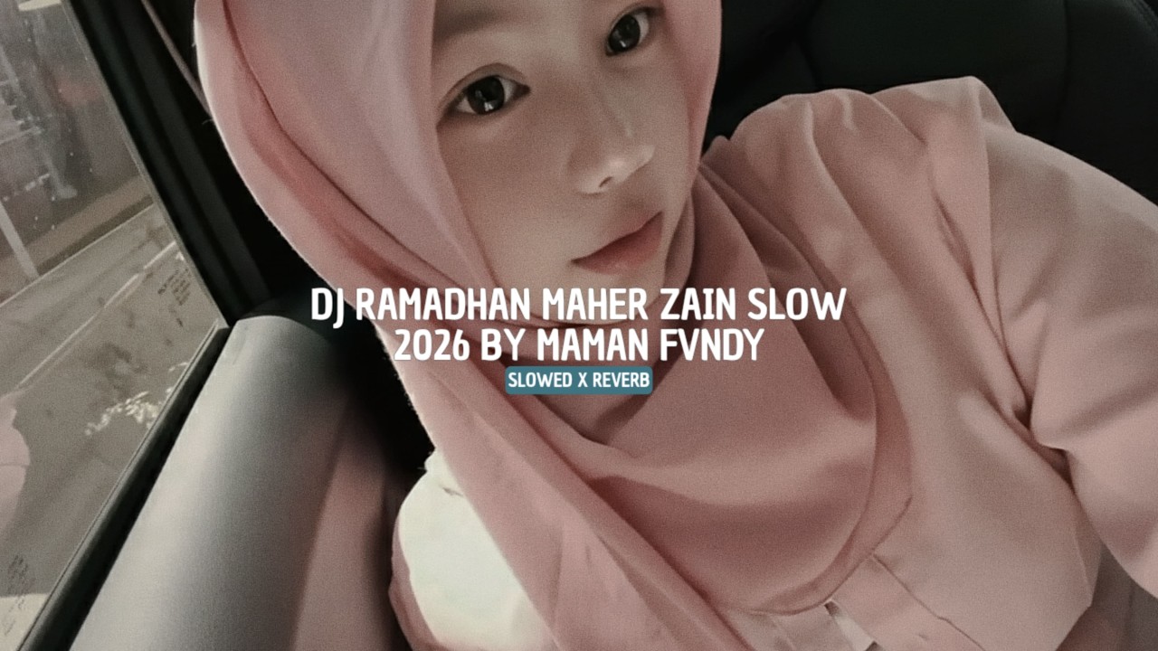 DJ RAMADHAN MAHER ZAIN SLOW 2026 BY MAMAN FVNDY