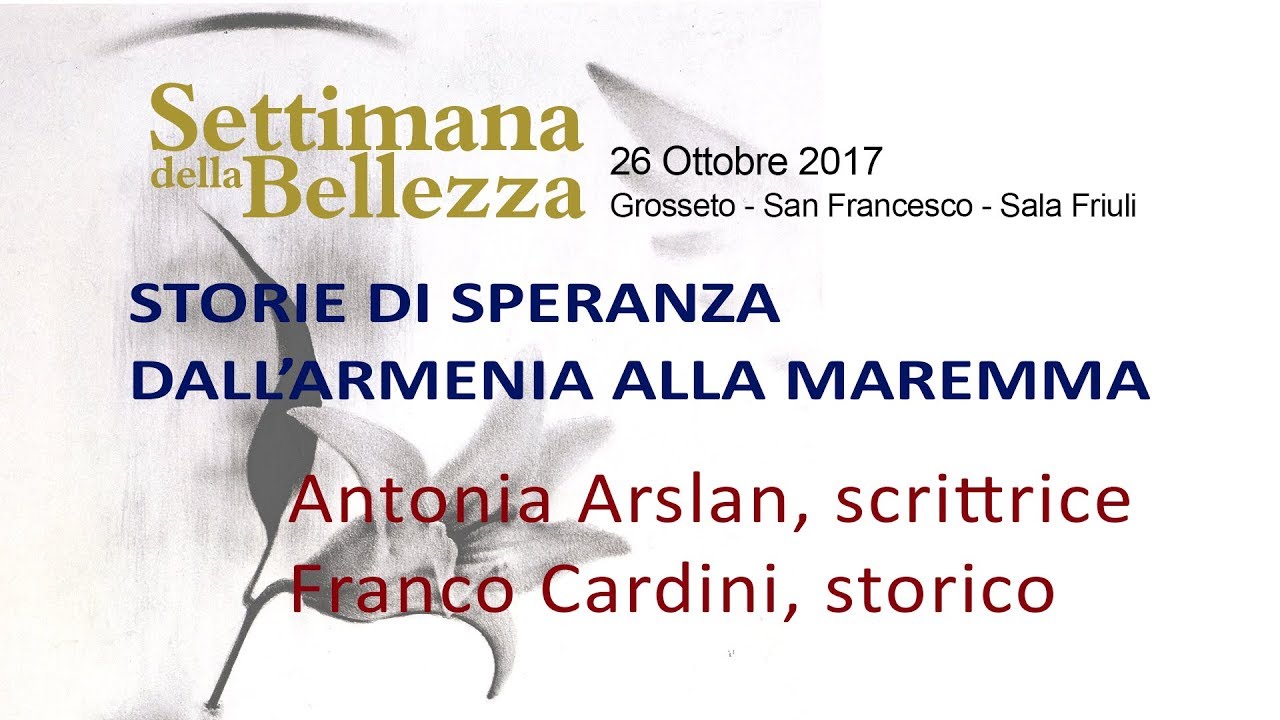 STORIE DI SPERANZA, DALL&rsquo;ARMENIA ALLA MAREMMA A. Arslan, scrittrice&ndash; F. Cardini, Storico