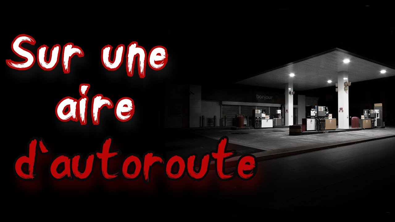 [creepypasta FR] sur une aire d'autoroute (histoire fantastique inédite)