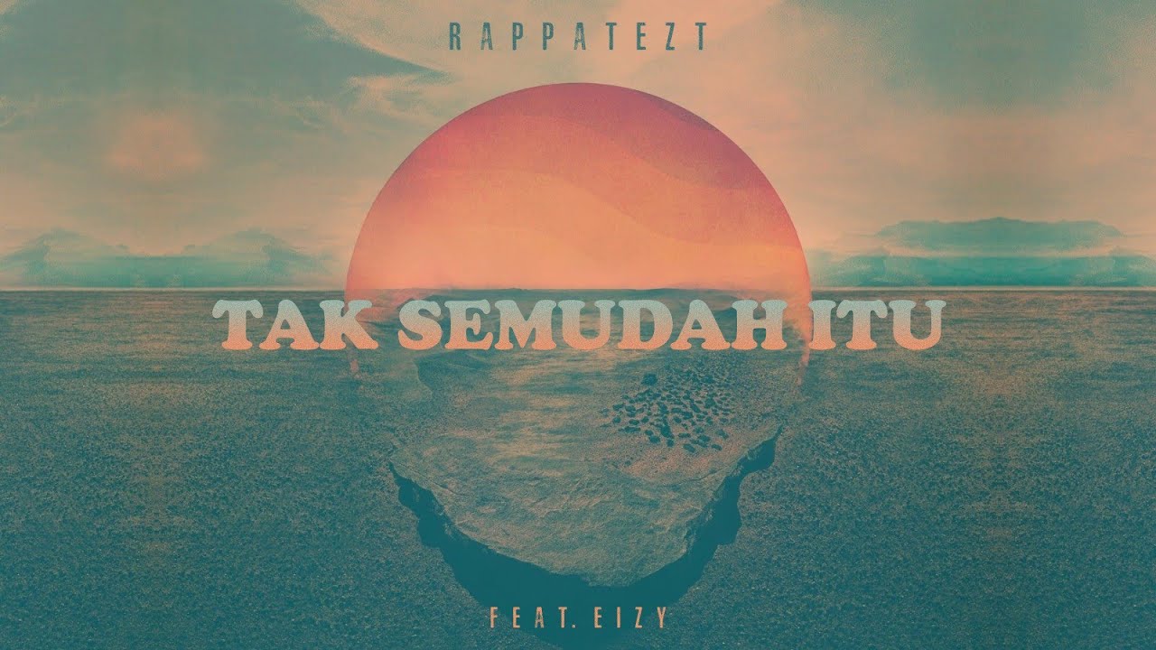 RAPPATEZT FEAT EIZY - TAK SEMUDAH  ITU ( LIRIK VIDEO )