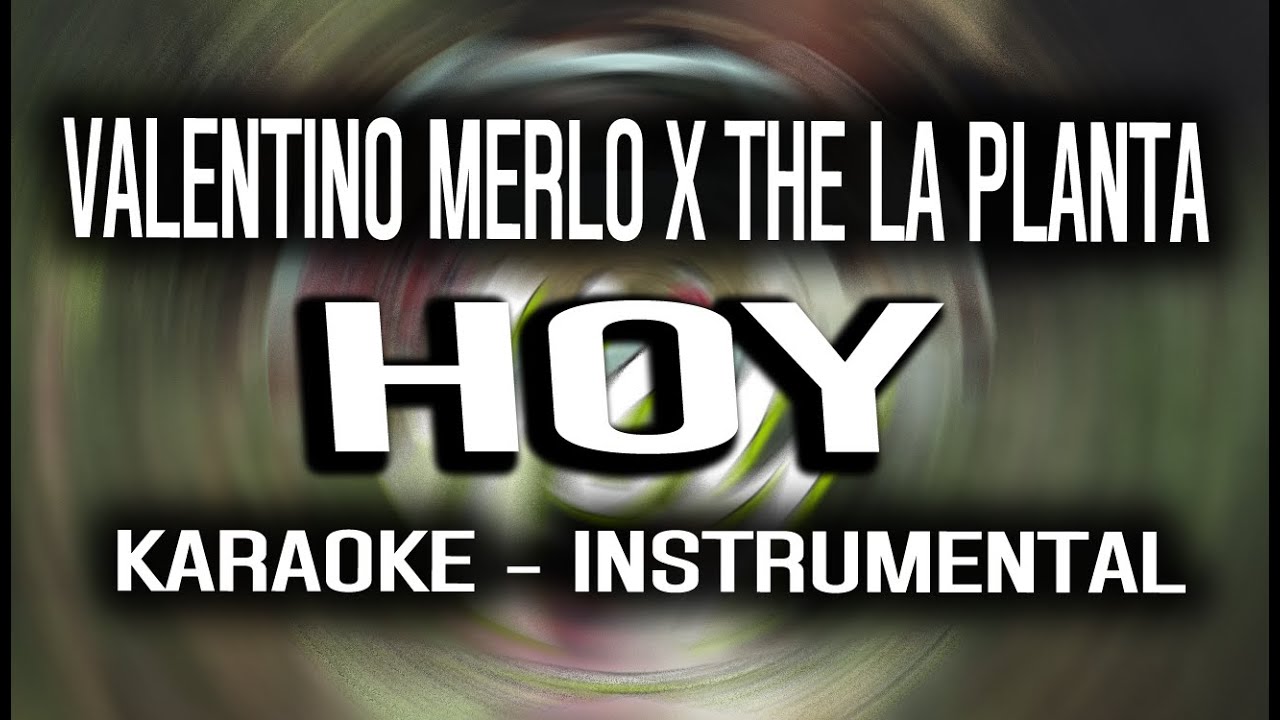 Valentino Merlo X The la planta - Hoy (KARAOKE - INSTRUMENTAL)