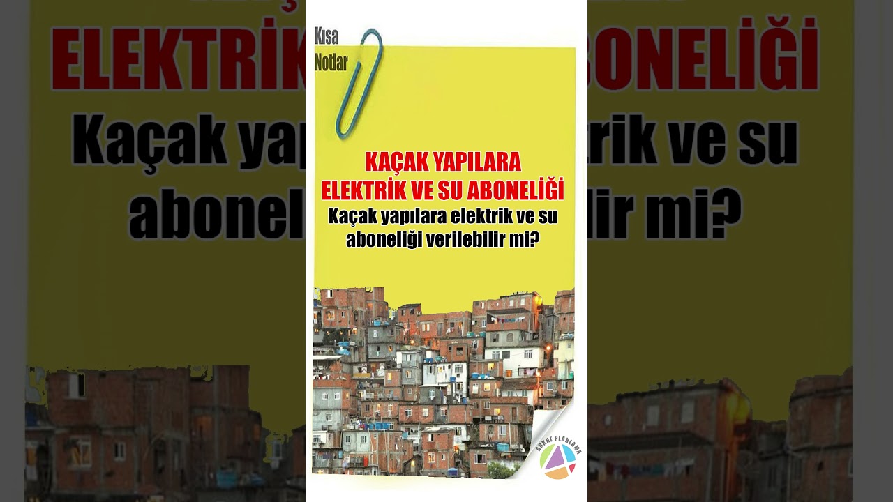Ka&ccedil;ak Yapılara Elektrik ve Su Aboneliği