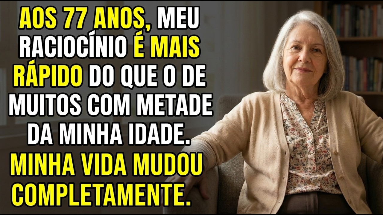 Com 77 anos, meu raciocínio é mais rápido do que o de muitos na metade da minha idade...