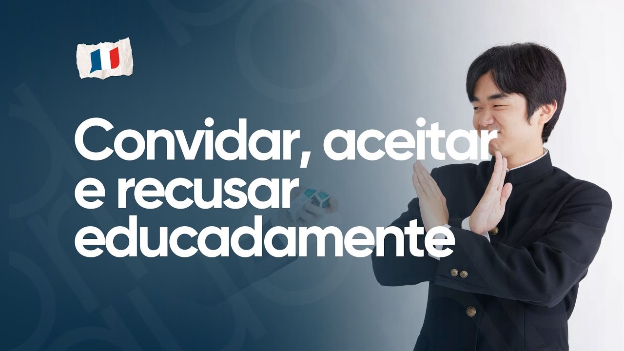 AULA DE CONVERSAÇÃO #7 | COMO ACEITAR, RECUSAR E CONVIDAR EM FRANCÊS | LA FABRIQUE