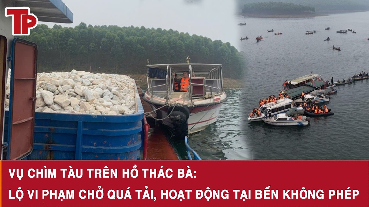 Vụ chìm tàu trên hồ Thác Bà: Lộ vi phạm chở quá tải, hoạt động tại bến không phép