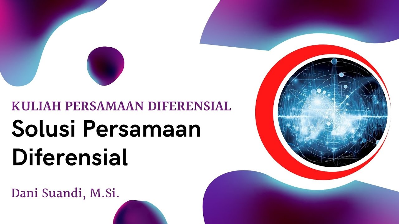 SERI KULIAH PERSAMAAN DIFERENSIAL BIASA || SOLUSI PERSAMAAN DIFERENSIAL